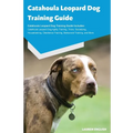 Catahoula Leopard Dog Training Guide Catahoula Leopard Dog Training Guide Includes: Catahoula Leopard Dog Agility Training, Tricks, Socializing, House - Paperback