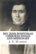 Rev. Jesse Bushyhead: Cherokee Indian and Missionary - Paperback