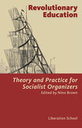 Revolutionary Education: Theory and Practice for Socialist Organizers: Theory - Paperback