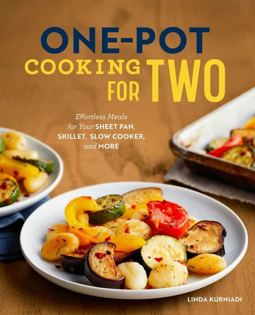 One-Pot Cooking for Two: Effortless Meals for Your Sheet Pan, Skillet, Slow Cooker, and More - Paperback
