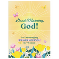 Good Morning, God! an Encouraging Prayer Journal for Women - Paperback