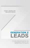 Generation Z Leads: A Guide for Developing the Leadership Capacity of Generation Z Students - Paperback