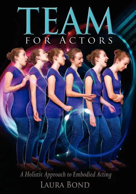 TEAM for Actors: A Holistic Approach to Embodied Acting - Paperback