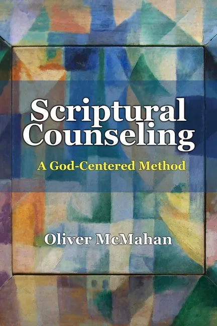 Scriptural Counseling: A God-Centered Method - Paperback