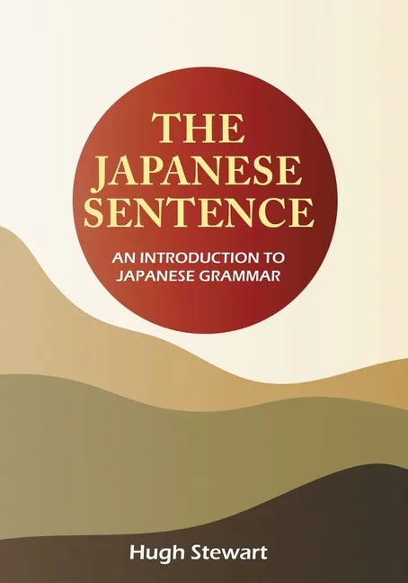 The Japanese Sentence 2nd Edition: An Introduction to Japanese Grammar - Paperback