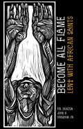 Become All Flame: Lent With African Saints - Paperback