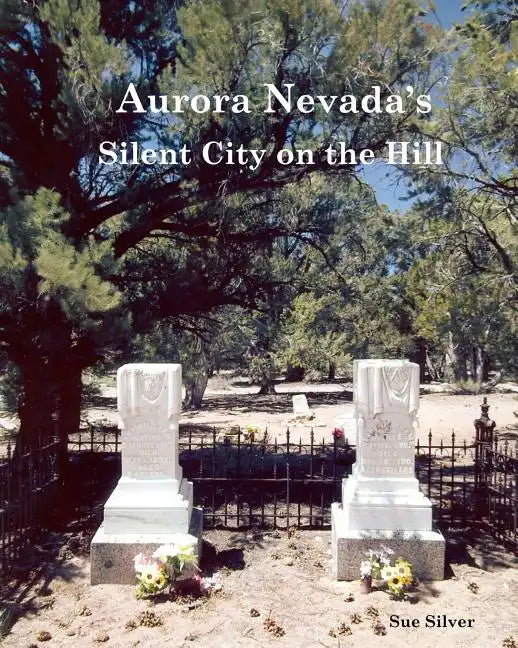Aurora, Nevada's Silent City on the Hill - Paperback