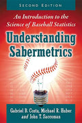 Understanding Sabermetrics: An Introduction to the Science of Baseball Statistics, 2D Ed. - Paperback