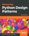 Mastering Python Design Patterns - Paperback