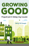 Growing Good: A Beginner's Guide to Cultivating Caring Communities - Paperback