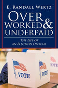 Overworked & Underpaid: The Life of an Election Official - Paperback