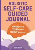 Holistic Self-Care Guided Journal: Nurture Yourself, Expand Your Mind, Embrace Who You Are - Paperback