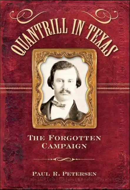 Quantrill in Texas: The Forgotten Campaign - Paperback
