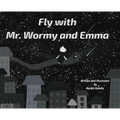 Fly with Mr. Wormy and Emma - Hardcover