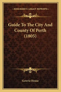 Guide To The City And County Of Perth (1805) - Paperback