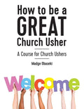 How to be a GREAT Church Usher: A course for Church Ushers - Paperback