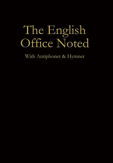 The English Office Noted with Antiphoner and Hymner - Hardcover