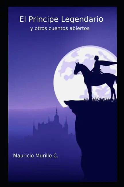 El principe legendario: y otros cuentos abiertos - Paperback