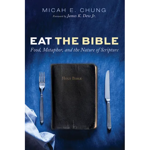 Eat the Bible: Food, Metaphor, and the Nature of Scripture - Paperback