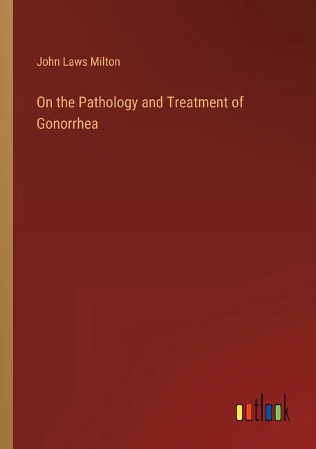On the Pathology and Treatment of Gonorrhea - Paperback