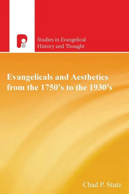 Evangelicals and Aesthetics from the 1750s to the 1930s - Paperback
