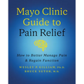 Mayo Clinic Guide to Pain Relief, 3rd Edition: How to Better Manage Pain and Regain Function - Hardcover