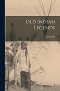 Old Indian Legends - Paperback