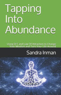 Tapping Into Abundance: Using EFT and Law Of Attraction to Change Your Mindset and Turn Your Life Around - Paperback