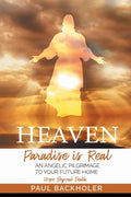 Heaven, Paradise is Real, Hope Beyond Death: An Angelic Pilgrimage to Your Future Home - Paperback