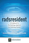 Radsresident: A Guidebook For The Radiology Applicant And Radiology Resident - Paperback