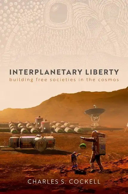 Interplanetary Liberty: Building Free Societies in the Cosmos - Hardcover
