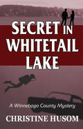 Secret In Whitetail Lake: A Winnebago County Mystery - Paperback