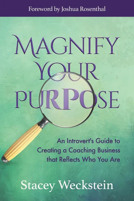 Magnify Your Purpose: An Introvert's Guide to Creating a Coaching Business That Reflects Who You Are - Paperback