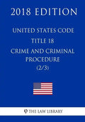 United States Code - Title 18 - Crimes and Criminal Procedure (2/3) (2018 Edition) - Paperback