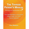 The Thyroid Patient's Manual: From Hypothyroidism to Good Health - Hardcover