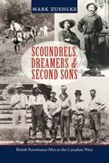 Scoundrels, Dreamers & Second Sons: British Remittance Men in the Canadian West - Paperback