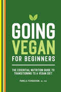 Going Vegan for Beginners: The Essential Nutrition Guide to Transitioning to a Vegan Diet - Paperback