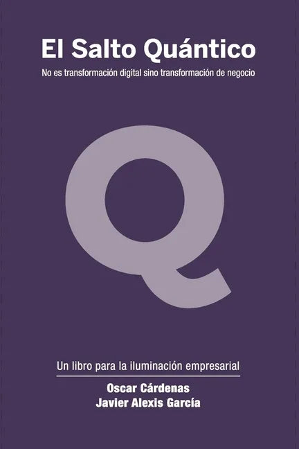 El Salto Quántico: No es transformación digital sino transformación de negocio. - Paperback