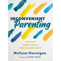 Inconvenient Parenting: Activate Your Child's God-Given Traits - Paperback