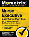 Nurse Executive Exam Secrets Study Guide - Ancc Nurse Executive Certification Review Book, Exam Practice Questions, Detailed Answer Explanations: [Inc - Paperback