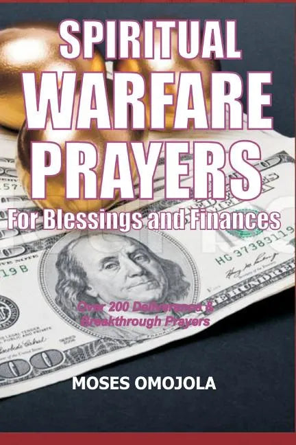 Spiritual Warfare Prayers For Blessings And Finances: Over 200 Deliverance and Breakthrough Prayers - Paperback