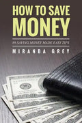 How to Save Money 89 Saving Money Made Easy Tips - Paperback