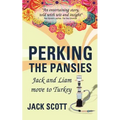 Perking the Pansies - Jack and Liam Move to Turkey - Paperback