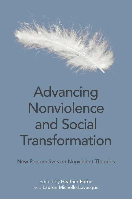 Advancing Nonviolence and Social Transformation: New Perspectives on Nonviolent Theories - Paperback