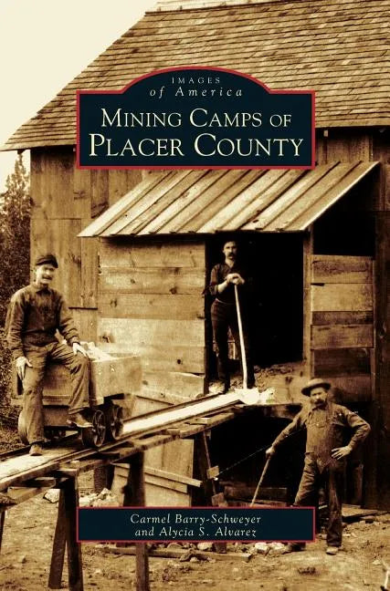 Mining Camps of Placer County - Hardcover