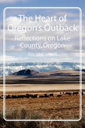 The Heart of Oregon's Outback: Reflections on Lake County, Oregon - Paperback