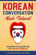 Korean Conversation Made Natural: Engaging Dialogues to Learn Korean - Paperback