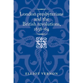 London Presbyterians and the British Revolutions, 1638-64 - Paperback