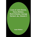 Lives of John Donne, Henry Wotton, Rich'd Hooker, George Herbert, &c, Volume 2 - Paperback