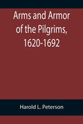 Arms and Armor of the Pilgrims, 1620-1692 - Paperback